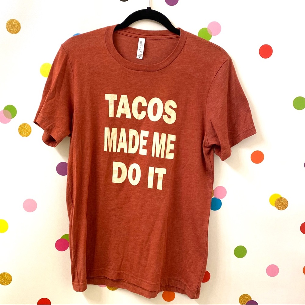 Tacos Made Me Do It  NWOT